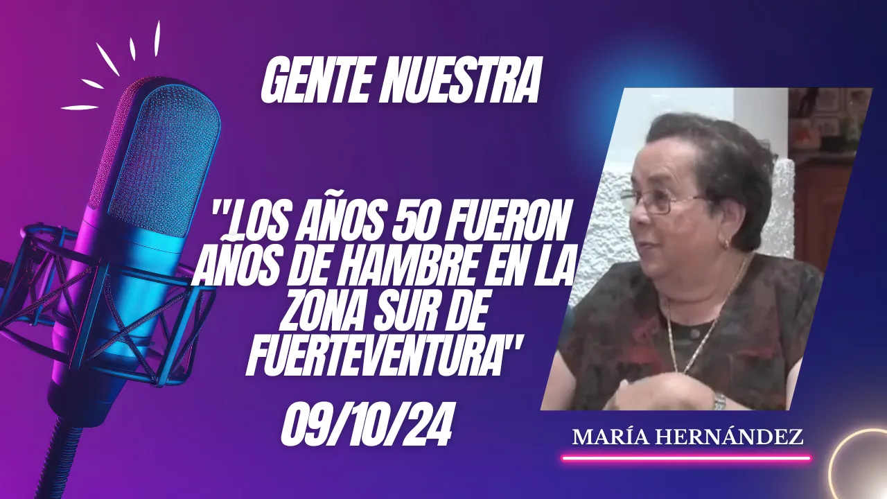 María Hernández "Los años 50 fueron años de hambre en el sur de Fuerteventura"