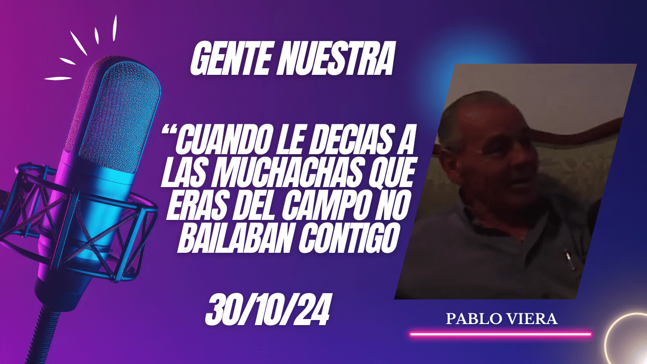 Pablo Viera «Cuando le decías a las muchachas que eras del campo no bailaban contigo»