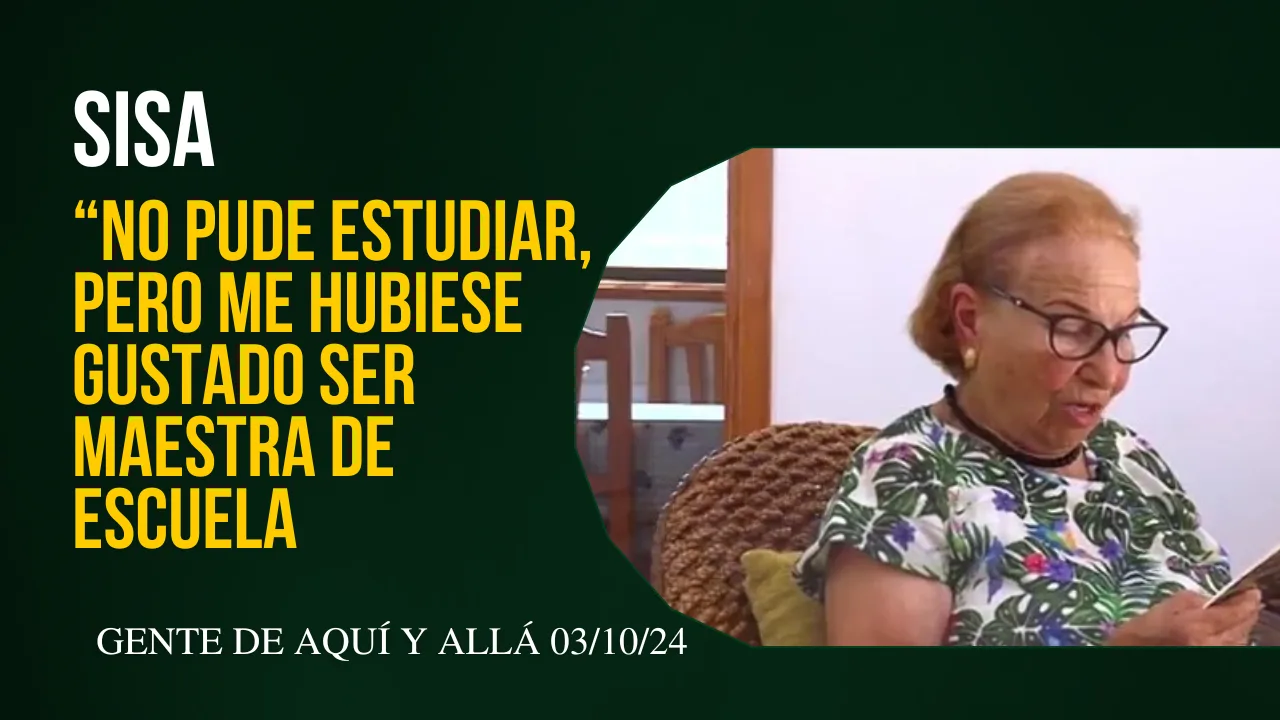 Sisa: "No pude estudiar, pero mi ilusión era ser maestra de escuela"