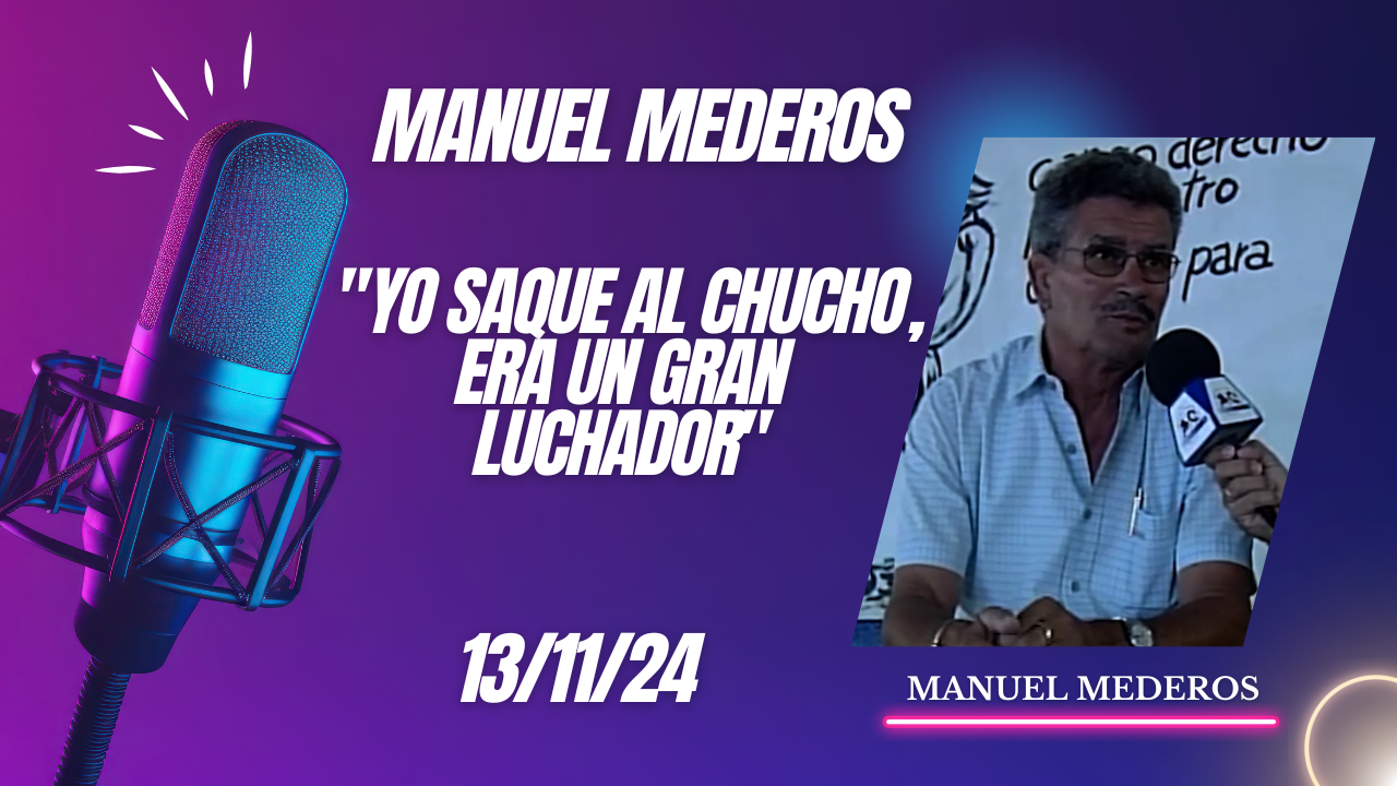 Manuel Mederos «Yo saque al chucho, era un gran luchador»